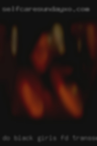 Do black girls like threesomes find transsexual women in Fresno.