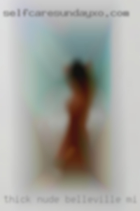 Thick nude women galleries women Belleville, MI women.